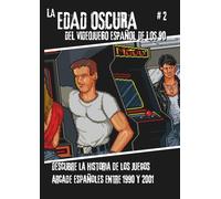 La Edad Oscura del videojuego español de los 90 - Vol 2: Historia de los videojuegos arcade españoles entre 1990 y 2001.