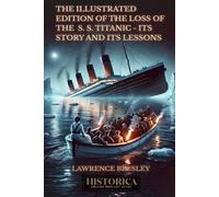 La edición ilustrada de la pérdida del Titanic - su historia y sus lecciones (HISTORICA - HISTORIA - HISTORIA TRAIDA A LA VIDA)