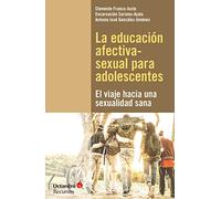 La educación afectiva-sexual para adolescentes. El viaje hacia una sexualidad sana: 159 (Recursos)