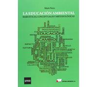 La educación ambiental : bases éticas, conceptuales y metodológicas