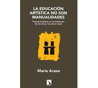 La Educación Artística No Son Manualidades - 3ª Edición: Nuevas prácticas en la enseñanza de las artes y la cultura v (Mayor)