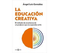 La educación creativa: El método de enseñanza de un profesor que no esperaba serlo (Obras diversas)
