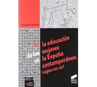La educación de las mujeres en la España contemporánea (siglos XIX-XX): 7 (Teoría e historia de la educación)