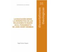La Educación Desde La Perspectiva De Las Relaciones Fe-razón En El Pensamiento De John Henry Newman