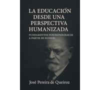 La educación desde una perspectiva humanizada: Fundamentos fenomenológicos a partir de Husserl: 1