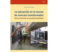 La educación en el museo de ciencias transformador: De la intuición a la profesionalidad (Ciencias y técnicas de la cultura)