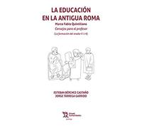 La Educación en la Antigua Roma. Marco Fabio Quintiliano (Quadriga)