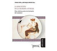 La educación en la filosofía antigua: Ética, retórica y arte en la formación del ciudadano: 18 (Estudios del Mediterráneo Antiguo / PEFSCEA)