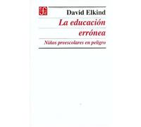 La Educacion Erronea - Niños Preescolares En Peligro (Educacion Y Pedagogia)