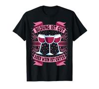 La educación es Buena Pero el Vino es Bueno - Vino Vino Bebedor Camiseta