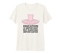 La educación es Importante, Pero Bailar es Importante Camiseta Premium
