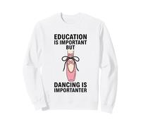 La educación es Importante, Pero Bailar es Importante Sudadera