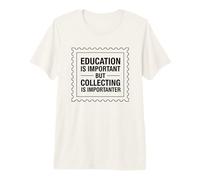 La educación es Importante, Pero coleccionar es Importante Camiseta Premium