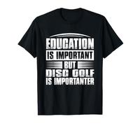 La educación es Importante, Pero el Golf de Disco es Importante Camiseta