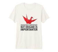 La educación es Importante, Pero el Origami es Importante Camiseta Premium