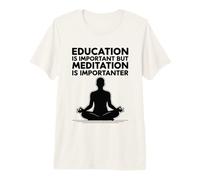 La educación es Importante Pero la meditación es Importante Camiseta Premium