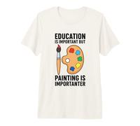 La educación es Importante, Pero la Pintura es Importante Camiseta Premium