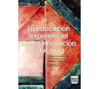 La educación experiencial como innovacion educativa | Teresa González Aja, Pilar Irureta-goyena, Rodrigo Pardo, (eds.)