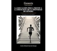 LA EDUCACIÓN FÍSICA FRENTE A LA IDEOLOGÍA DE LA IDENTIDAD DE GÉNERO: Paradojas de la disciplina