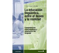 La educación lingüística, entre el deseo y la realidad: Competencias comunicativas y enseñanza del lenguaje (Educación - Psicopedagogía)