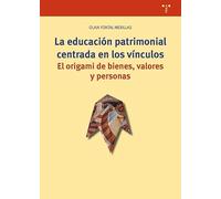 La educación patrimonial centrada en los vínculos: El origami de bienes, valores y personas (Ciencias y técnicas de la cultura)