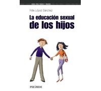 La educación sexual de los hijos (Guías para padres y madres)