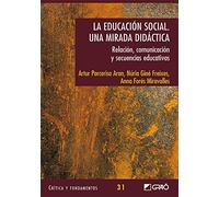 La educación social. Una mirada didàctica: Relación, comunicación y secuencias educativas: 031 (Critica y Fundamentos)