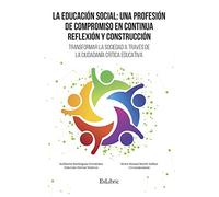 La educación social: una profesión de compromiso en continua reflexión y construcción: Transformar la sociedad a través de la ciudadanía crítica educativa (FONDO)