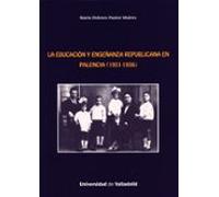 La Educacion Y Enseñanza Republicana En Palencia (1931-1936)