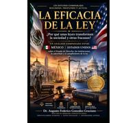 LA EFICACIA DE LA LEY: ¿Por qué unas leyes transforman a la sociedad y otras fracasan? Análisis comparado entre México y Estados Unidos sobre el Estado de Derecho, las instituciones, la autoridad y