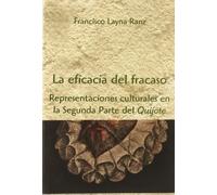 La Eficacia del fracaso. Representaciones culturales en la Segunda Parte del "Quijote" (SIN COLECCION)