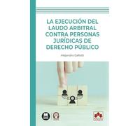 La ejecución del laudo arbitral contra personas jurídicas de Derecho público (monografico)