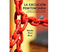 La ejecución penitenciaria. Propuesta de un modelo integrador de los intereses legítimos de la víctima