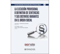 La ejecución (provisional o definitiva) de sentencias y sus distintas variantes en el orden social: Los Diez Esenciales sobre el Proceso Laboral, núm. 9 (Monografías)