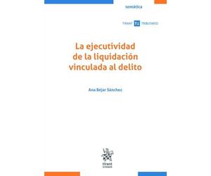La Ejecutividad de la liquidación vinculada al delito (Tirant Tributario Temática)