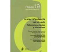 la eleccion directa del alcalde: reflexiones efectos y alternativas