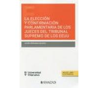 LA ELECCIÓN Y CONFIRMACIÓN PARLAMENTARIA DE LOS JUECES DEL TRIBUNAL SUPREMO DE LOS EEUU (DÚO) (Estudios)