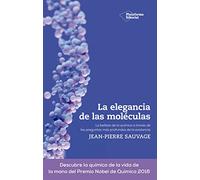La elegancia de las moléculas: La belleza de la química a través de las preguntas más profundas de la existencia (ACTUAL)