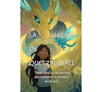 La elegida de Quetzalcóatl: Siete dones y un secreto que cambiará su destino
