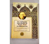 La embajada inacabada de Jorge Juan en Marruecos: Cronología de los antecedentes, historia, anécdotas y de sus secuelas que aún perduran