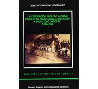 La emigración gallega a Cuba: Trayectos migratorios, inserción y movilidad laboral (1898-1968): 36 (Biblioteca de Historia de América)