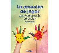 LA EMOCIÓN DE JUGAR: Neuroeducación en acción (SIN COLECCION)