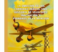 La emoción de las carreras aéreas: Una historia de velocidad, innovación y pioneros de la aviación