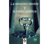 La Emocion Decide Y La Razon Justifica