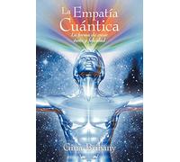 La Empatía Cuántica: La Forma De Crear Éxito y Felicidad: La Forma de Crear Exito y Felicidad