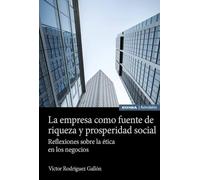 La empresa como fuente de riqueza y prosperidad social: Reflexiones sobre la ética en los negocios (Astrolabio Economía y Empresa)