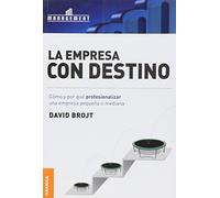 La empresa con destino: Cómo Y Por Qué Profesionalizar Una Empresa Pequeña O Mediana (SIN COLECCION)