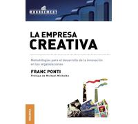 La empresa creativa: Metodologías para el desarrollo de la innovación en las organizaciones (SIN COLECCION)
