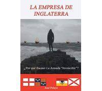 La Empresa de Inglaterra: ¿Por qué fracasó La Armada "Invencible"?