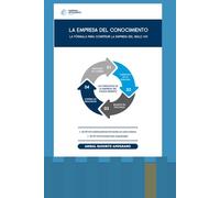 La Empresa del Conocimiento: La fórmula para construir una empresa en el Siglo XXI